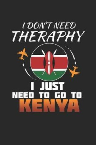 Cover of I Don't Need Therapy I Just Need To Go To Kenya