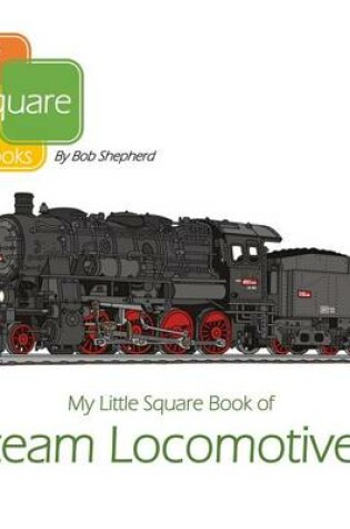 Cover of My Little Square Book of Steam Locomotives