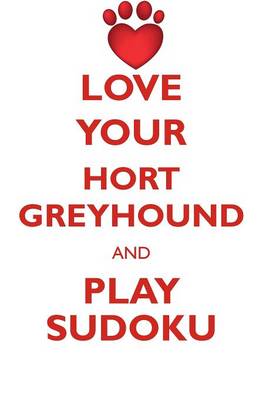 Book cover for LOVE YOUR HORT GREYHOUND AND PLAY SUDOKU HORT GREYHOUND SUDOKU LEVEL 1 of 15