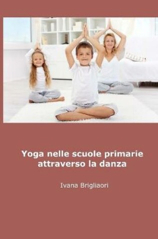 Cover of Yoga nelle Scuole Primarie Attraverso la Danza