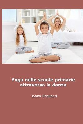 Book cover for Yoga nelle Scuole Primarie Attraverso la Danza