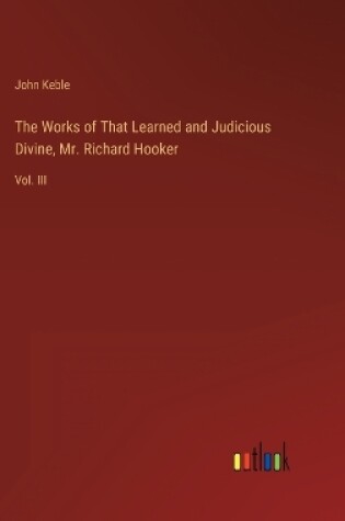 Cover of The Works of That Learned and Judicious Divine, Mr. Richard Hooker