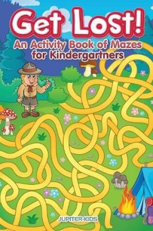 Cover of Get Lost! An Activity Book for Kindergartners of Mazes