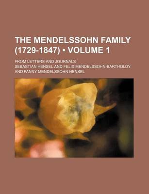 Book cover for The Mendelssohn Family (1729-1847) (Volume 1); From Letters and Journals