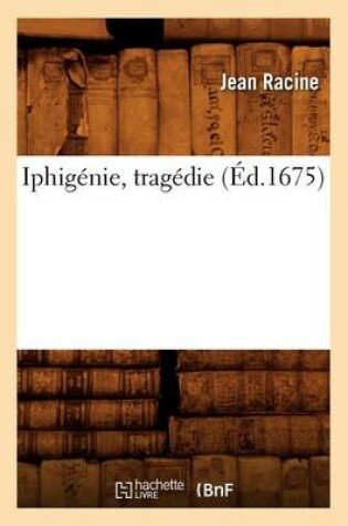 Cover of Iphigenie, Tragedie (Ed.1675)