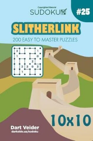 Cover of Sudoku Slitherlink - 200 Easy to Master Puzzles 10x10 (Volume 25)