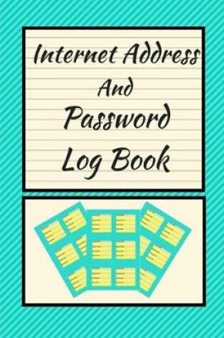 Cover of Internet Address And Password Log Book (6 X 9) 150 Pages