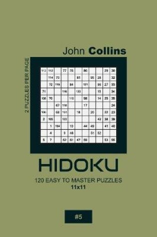 Cover of Hidoku - 120 Easy To Master Puzzles 11x11 - 5