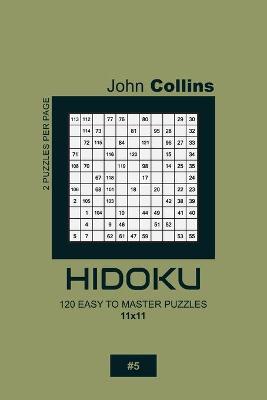 Cover of Hidoku - 120 Easy To Master Puzzles 11x11 - 5