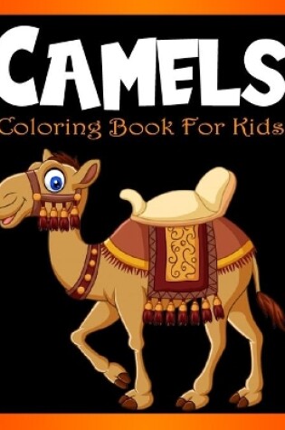 Cover of Camels Coloring Book for Kids