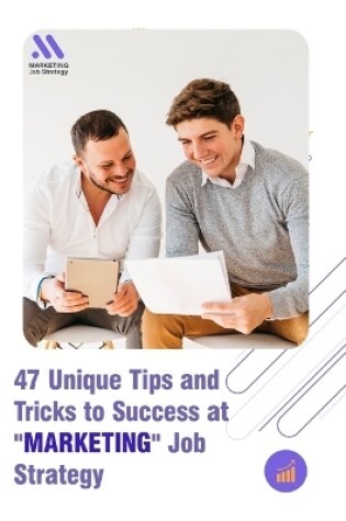 Cover of 47 Unique Tips and Tricks to Success at "Marketing" Job Strategy