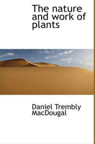 Cover of The Nature and Work of Plants