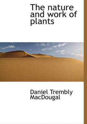 Book cover for The Nature and Work of Plants