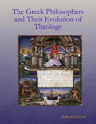 Book cover for The Greek Philosphers and Their Evolution of Theology