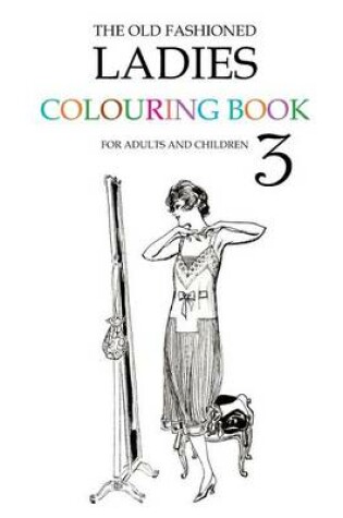 Cover of The Old Fashioned Ladies Colouring Book 3