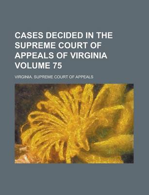 Book cover for Cases Decided in the Supreme Court of Appeals of Virginia Volume 75