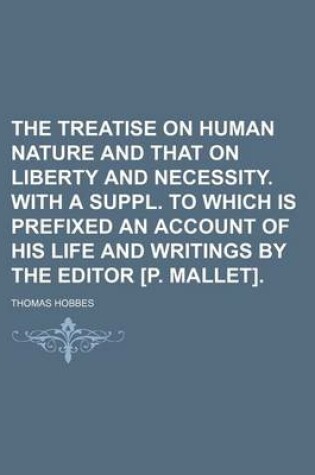 Cover of The Treatise on Human Nature and That on Liberty and Necessity. with a Suppl. to Which Is Prefixed an Account of His Life and Writings by the Editor [P. Mallet].