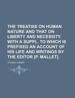 Book cover for The Treatise on Human Nature and That on Liberty and Necessity. with a Suppl. to Which Is Prefixed an Account of His Life and Writings by the Editor [P. Mallet].