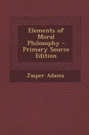 Cover of Elements of Moral Philosophy - Primary Source Edition