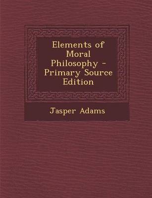 Book cover for Elements of Moral Philosophy - Primary Source Edition