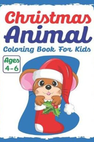 Cover of Christmas Animal Coloring Book for Kids Ages 4-6