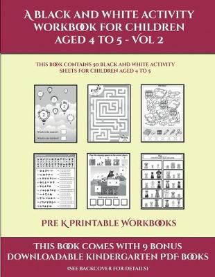 Cover of Pre K Printable Workbooks (A black and white activity workbook for children aged 4 to 5 - Vol 2)