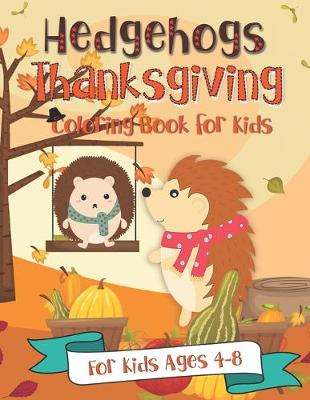 Book cover for Hedgehogs Thanksgiving Coloring Book for Kids for Kids Ages 4-8