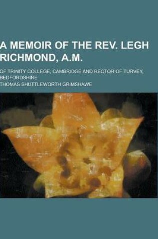 Cover of A Memoir of the REV. Legh Richmond, A.M; Of Trinity College, Cambridge and Rector of Turvey, Bedfordshire