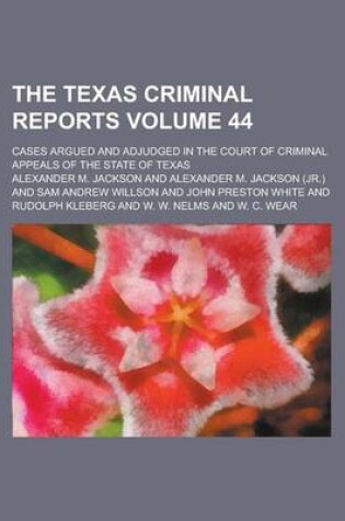 Cover of The Texas Criminal Reports; Cases Argued and Adjudged in the Court of Criminal Appeals of the State of Texas Volume 44