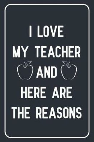 Cover of I love my teacher and here are the reasons