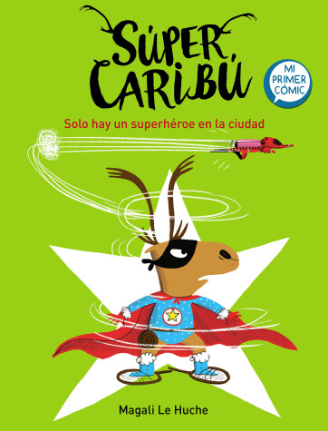 Book cover for Super Caribú: Solo hay un superhéroe en la ciudad / Super Caribou: There Is Only  One Superhero In Town