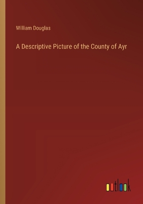 Book cover for A Descriptive Picture of the County of Ayr