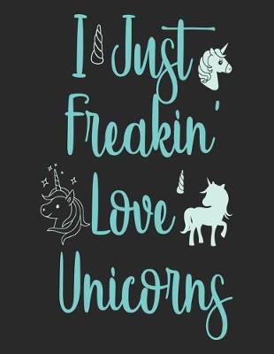 Book cover for I Just Freakin' Love Unicorns