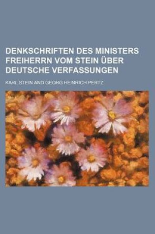 Cover of Denkschriften Des Ministers Freiherrn Vom Stein Uber Deutsche Verfassungen