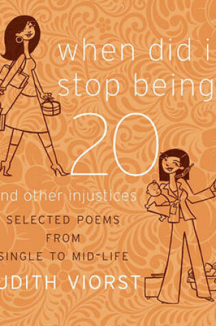 Cover of When Did I Stop Being Twenty and Other Injustices