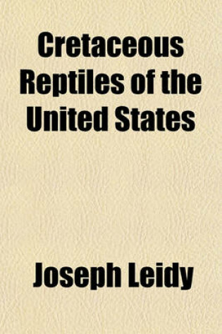 Cover of Cretaceous Reptiles of the United States; By Joseph Leidy. (from the Smithsonian Contributions to Knowledge, Vol. XIV, 1865.). Mit Dem Photogr. Portrat D. Verfassers