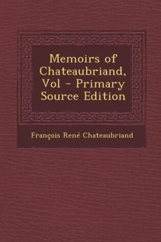 Cover of Memoirs of Chateaubriand, Vol - Primary Source Edition