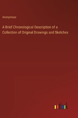 Cover of A Brief Chronological Description of a Collection of Original Drawings and Sketches