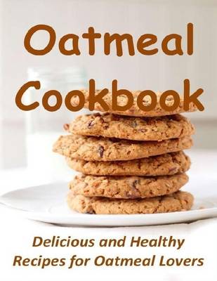 Book cover for Oatmeal Cookbook: Delicious and Healthy Recipes for Oatmeal Lovers