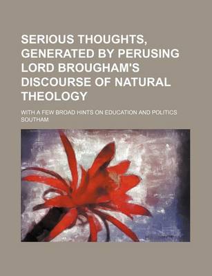 Book cover for Serious Thoughts, Generated by Perusing Lord Brougham's Discourse of Natural Theology; With a Few Broad Hints on Education and Politics
