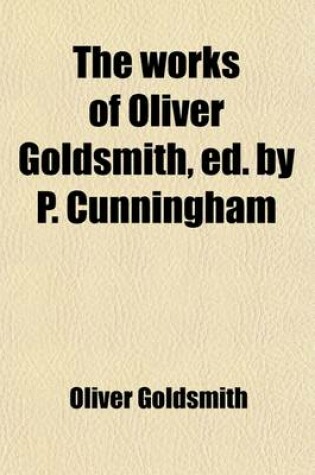 Cover of The Works of Oliver Goldsmith, Ed. by P. Cunningham