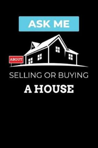Cover of Ask Me about Selling or Buying a House