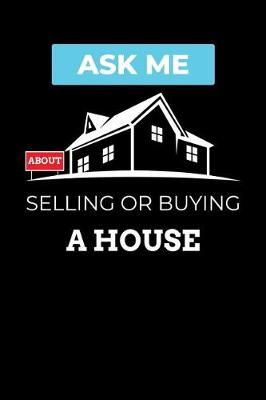 Book cover for Ask Me about Selling or Buying a House