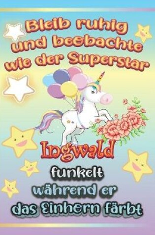 Cover of Bleib ruhig und beobachte wie Superstar Ingwald funkelt während sie das Einhorn färbt