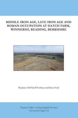 Cover of Middle Iron Age, Late Iron Age and Roman Occupation at Hatch Farm, Winnersh, Reading, Berkshire