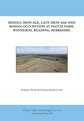Book cover for Middle Iron Age, Late Iron Age and Roman Occupation at Hatch Farm, Winnersh, Reading, Berkshire