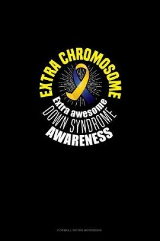 Cover of Extra Chromosome Extra Awesome Down Syndrome Awareness