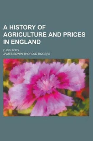 Cover of A History of Agriculture and Prices in England; (1259-1792)