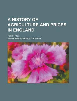 Book cover for A History of Agriculture and Prices in England; (1259-1792)