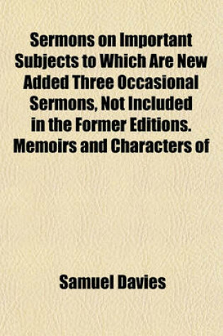 Cover of Sermons on Important Subjects to Which Are New Added Three Occasional Sermons, Not Included in the Former Editions. Memoirs and Characters of